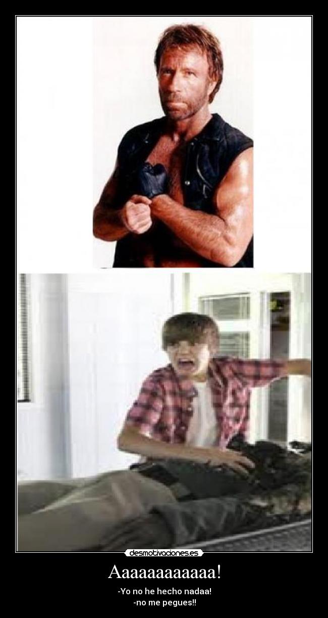 Aaaaaaaaaaaa! - -Yo no he hecho nadaa!
-no me pegues!!
