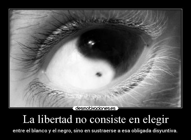 La libertad no consiste en elegir - 