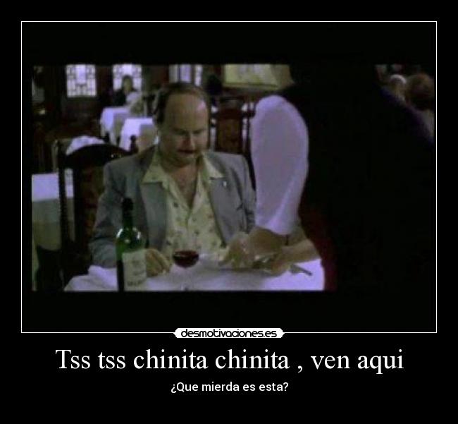 Tss tss chinita chinita , ven aqui - ¿Que mierda es esta?