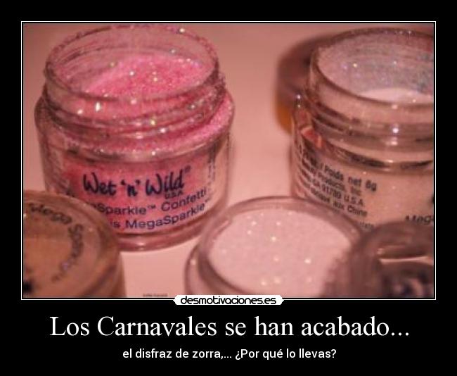Los Carnavales se han acabado... - el disfraz de zorra,... ¿Por qué lo llevas?