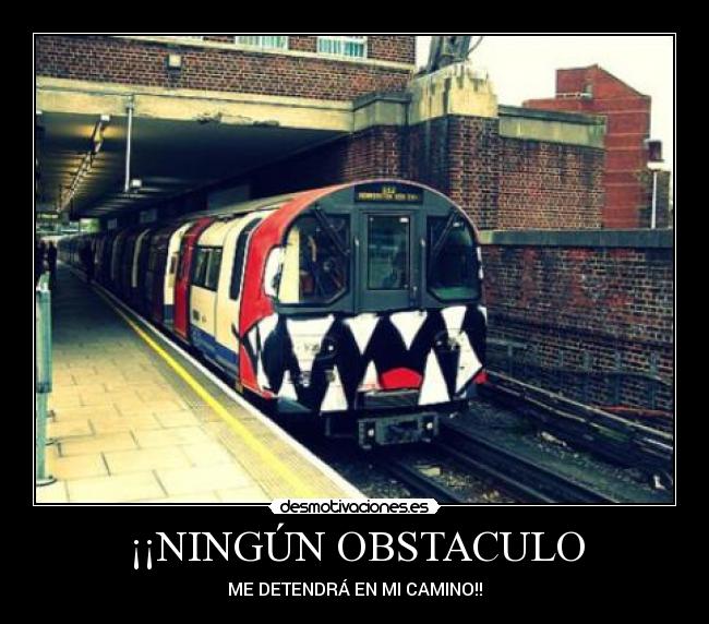 ¡¡NINGÚN OBSTACULO - ME DETENDRÁ EN MI CAMINO!!