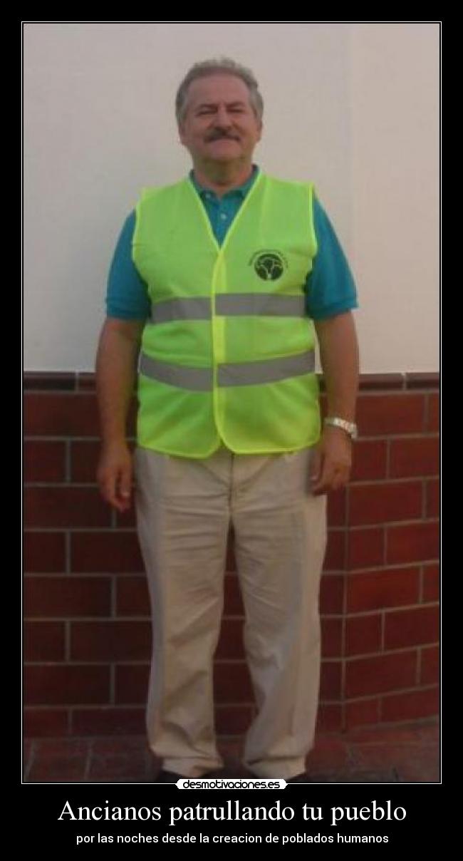 Ancianos patrullando tu pueblo - por las noches desde la creacion de poblados humanos