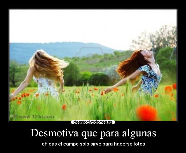 Desmotiva que para algunas - chicas el campo solo sirve para hacerse fotos