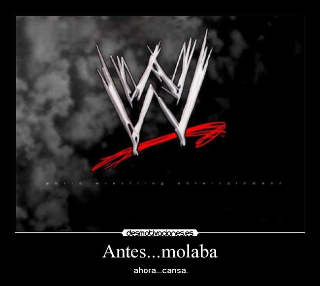 Antes...molaba - ahora...cansa.