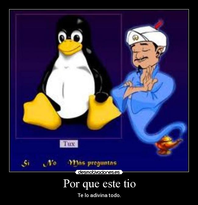Por que este tio - Te lo adivina todo.