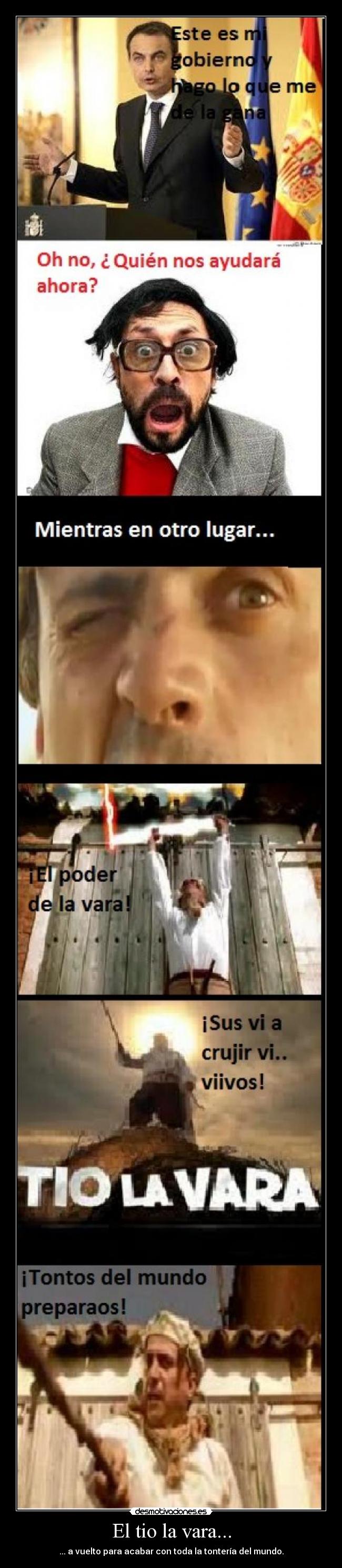 El tio la vara... - ... a vuelto para acabar con toda la tontería del mundo.