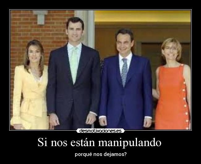 Si nos están manipulando  - porqué nos dejamos?