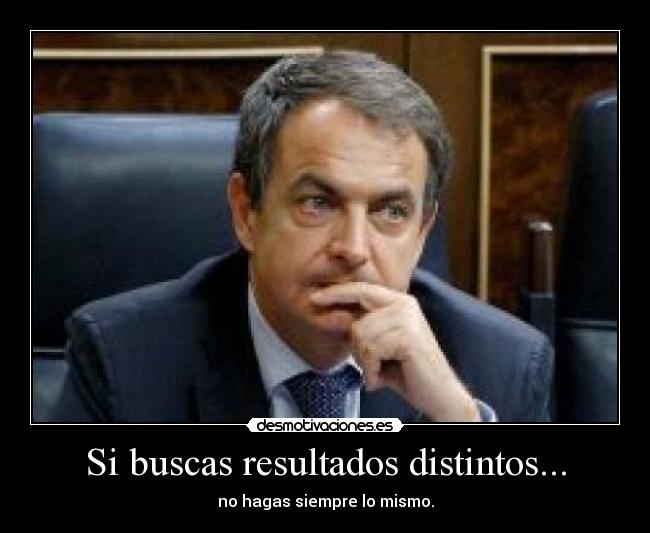 Si buscas resultados distintos... -