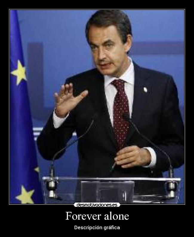 carteles forever alone zapatero desmotivaciones