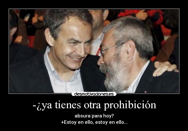 -¿ya tienes otra prohibición -