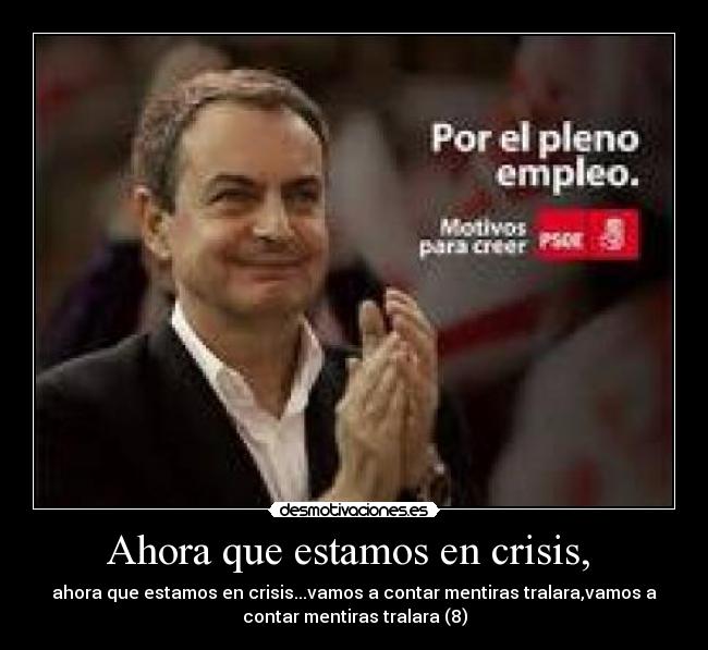 Ahora que estamos en crisis, - ahora que estamos en crisis...vamos a contar mentiras tralara,vamos a
contar mentiras tralara (8)