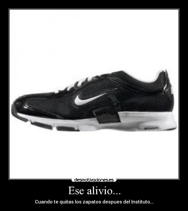 Ese alivio... - Cuando te quitas los zapatos despues del Instituto...