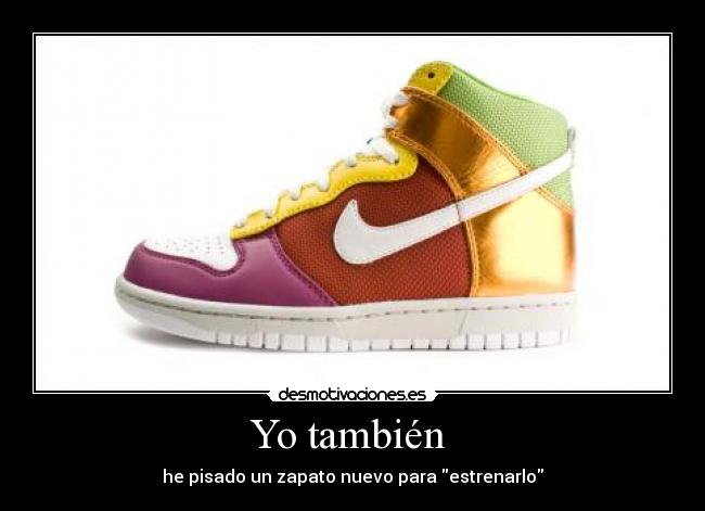 Yo también - he pisado un zapato nuevo para estrenarlo