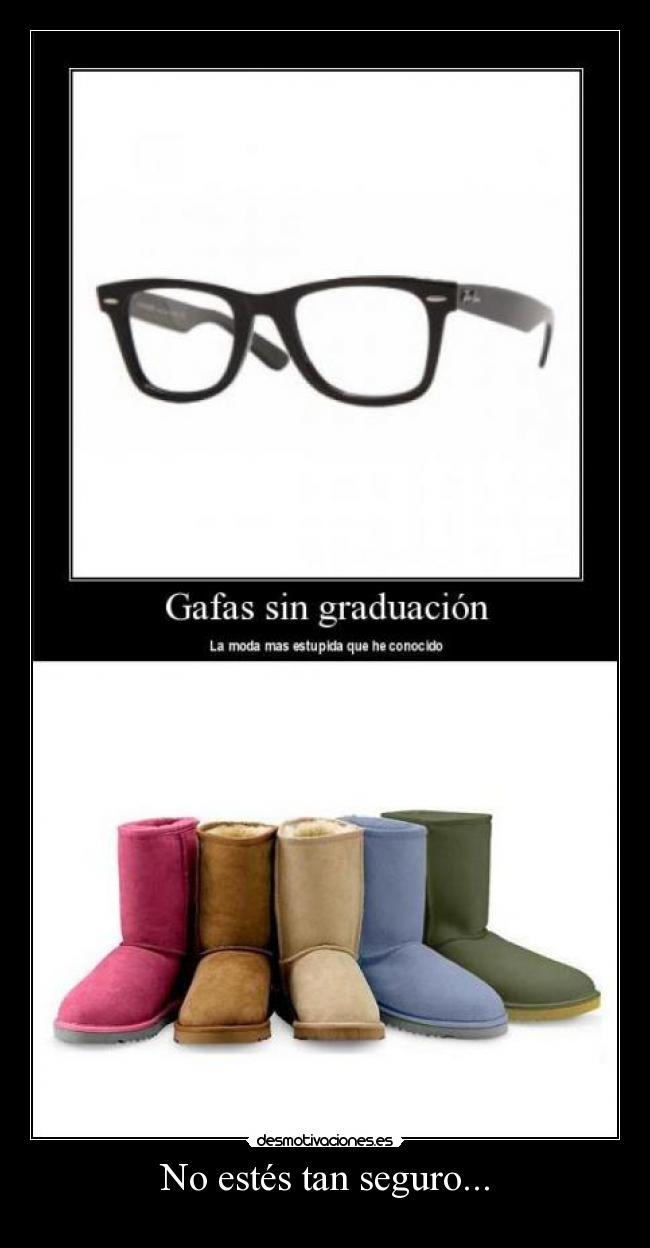 No estés tan seguro... -