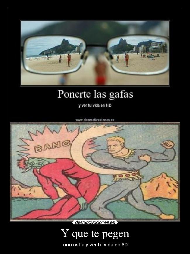 Y que te pegen - una ostia y ver tu vida en 3D