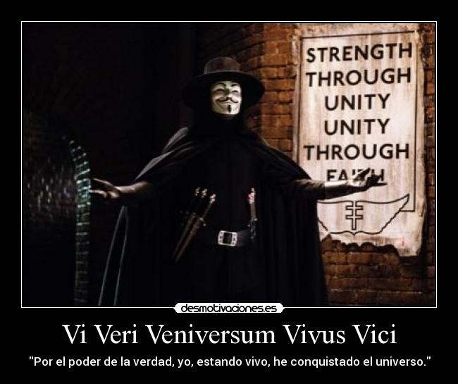Vi Veri Veniversum Vivus Vici -