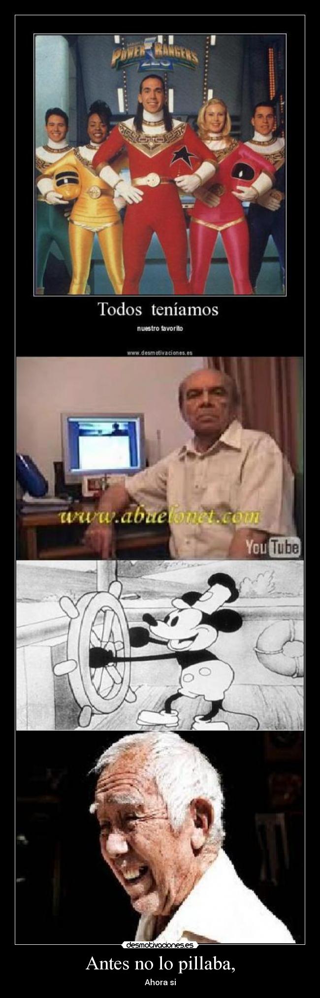 Antes no lo pillaba, - Ahora si