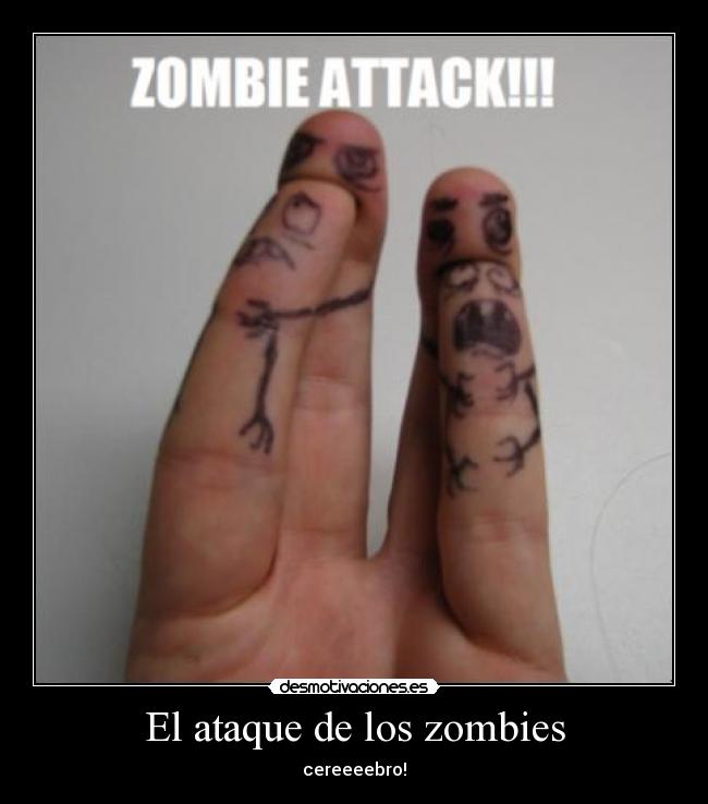 El ataque de los zombies - cereeeebro!