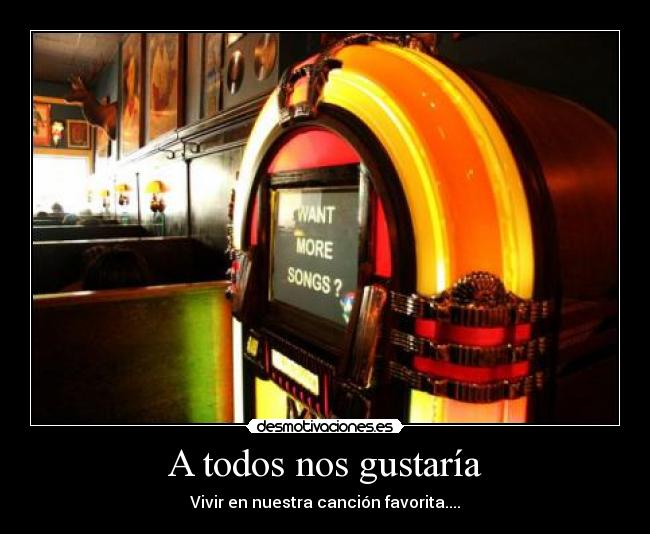 A todos nos gustaría -