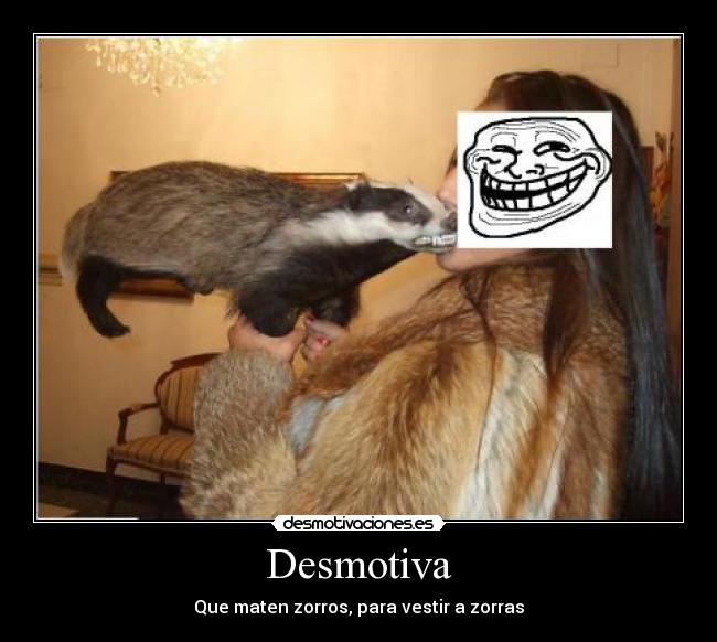 Desmotiva - Que maten zorros, para vestir a zorras