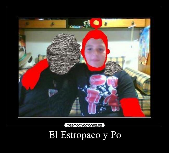 El Estropaco y Po -