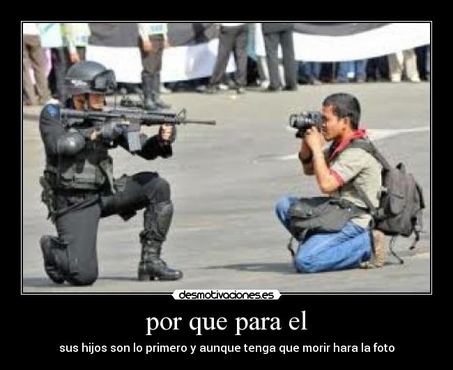 por que para el - sus hijos son lo primero y aunque tenga que morir hara la foto