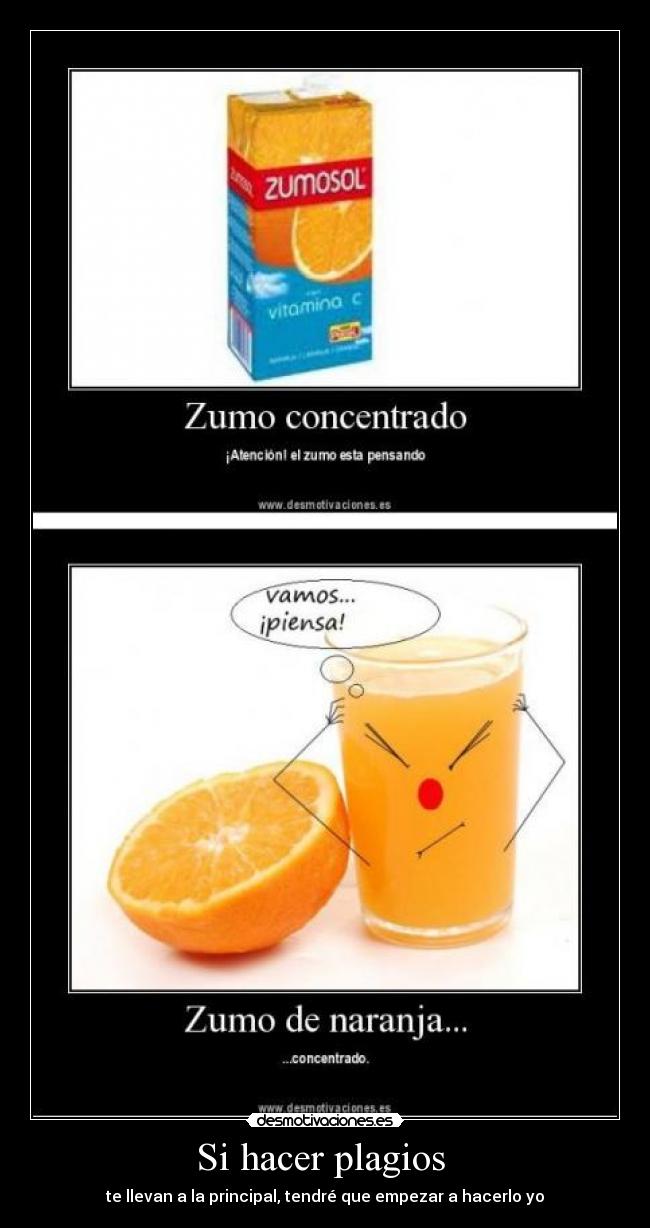 Si hacer plagios - te llevan a la principal, tendré que empezar a hacerlo yo