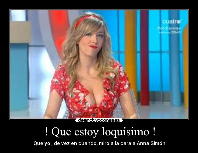 ! Que estoy loquísimo ! -