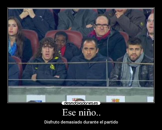 Ese niño.. - Disfruto demasiado durante el partido