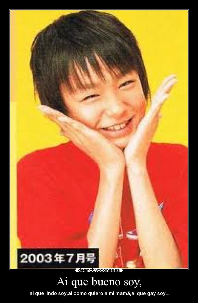 Ai que bueno soy, -