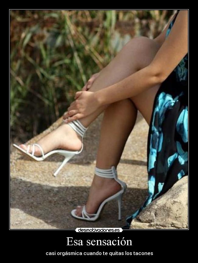 Esa sensación - casi orgásmica cuando te quitas los tacones