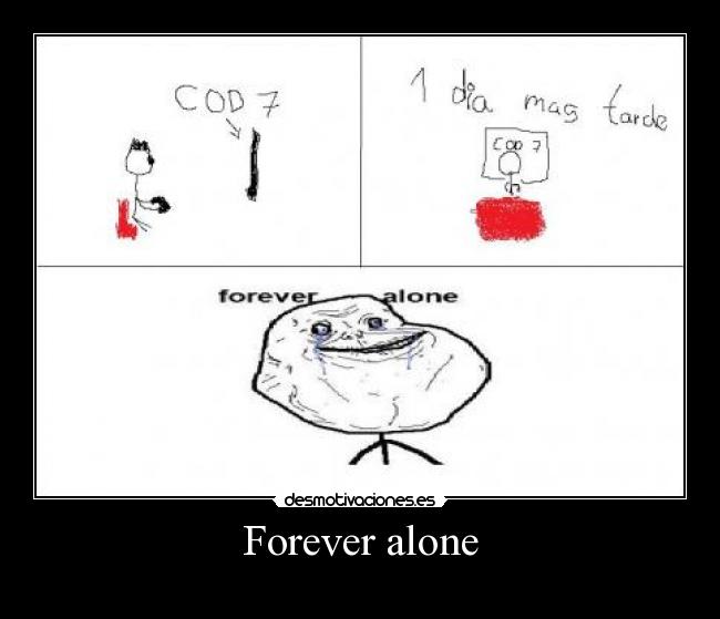 Forever alone -