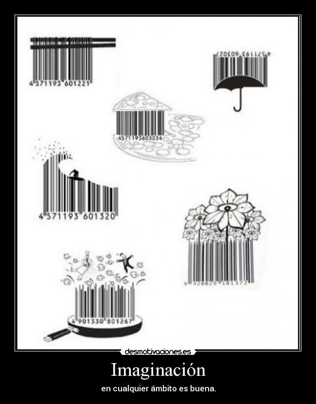 Imaginación - en cualquier ámbito es buena.
