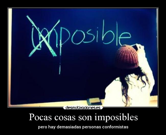 Pocas cosas son imposibles - pero hay demasiadas personas conformistas