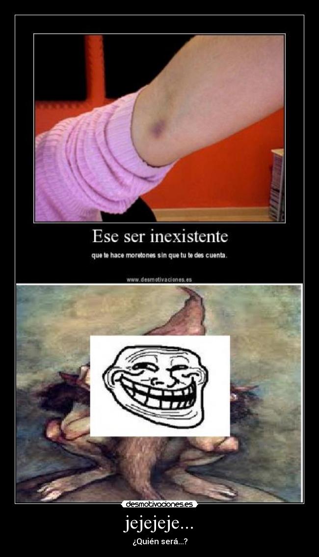 jejejeje... - ¿Quién será...?