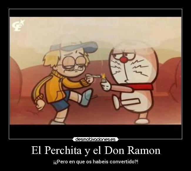 El Perchita y el Don Ramon - ¡¿Pero en que os habeis convertido?!