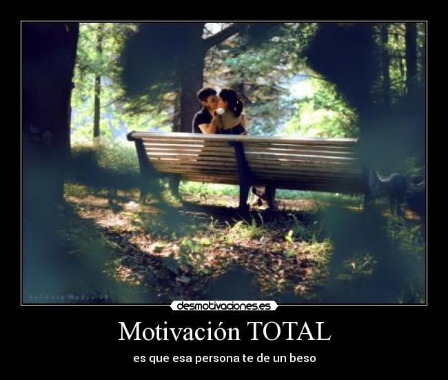 Motivación TOTAL - es que esa persona te de un beso