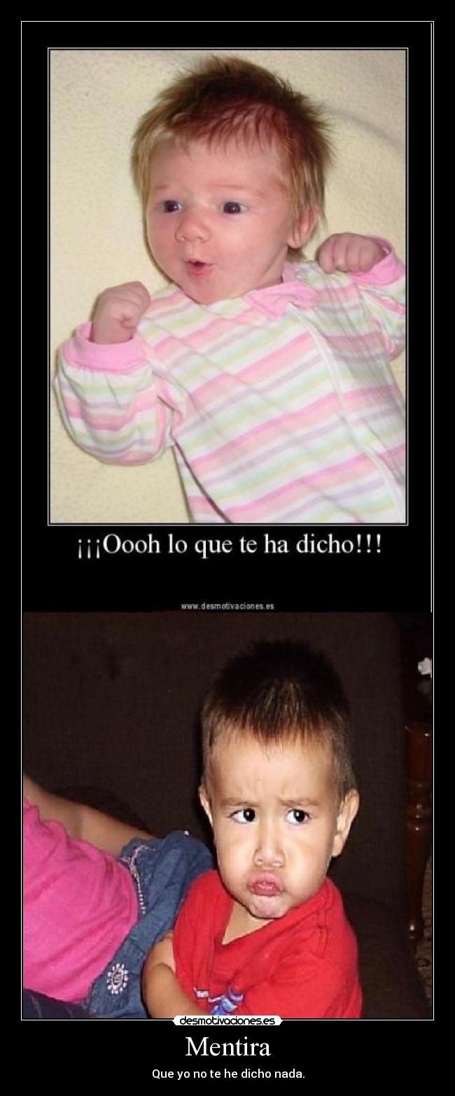 Mentira - Que yo no te he dicho nada.
