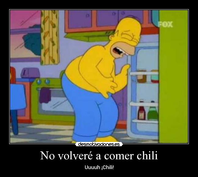 No volveré a comer chili - Uuuuh ¡Chili!
