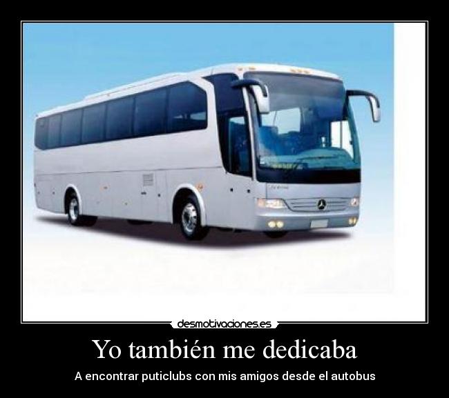Yo también me dedicaba -