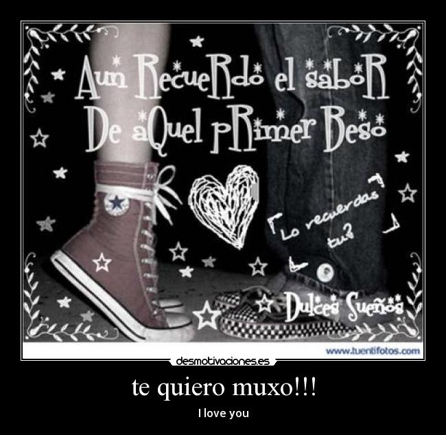 te quiero muxo!!! - I love you