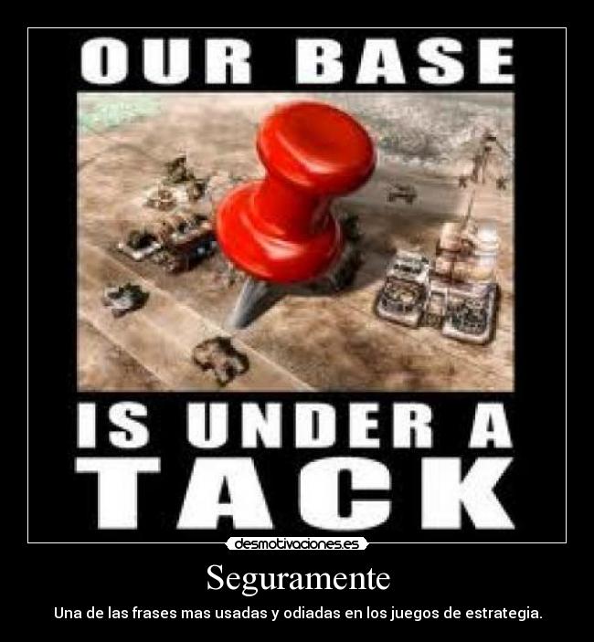 Seguramente - Una de las frases mas usadas y odiadas en los juegos de estrategia.