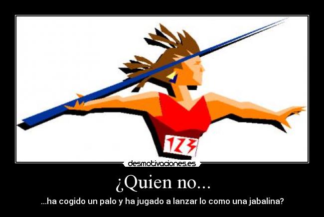 ¿Quien no... -