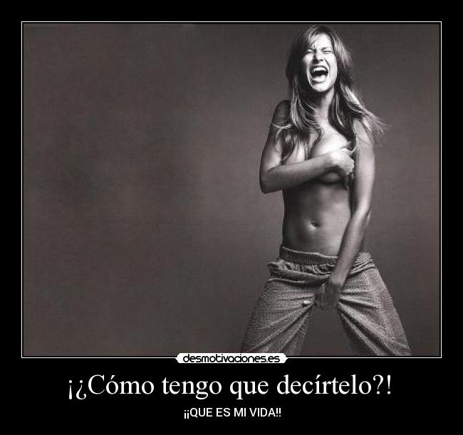 ¡¿Cómo tengo que decírtelo?!  - 