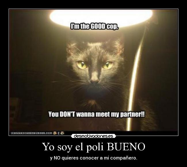 Yo soy el poli BUENO - y NO quieres conocer a mi compañero.