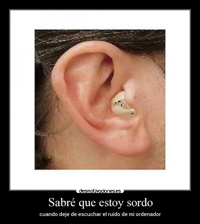 Sabré que estoy sordo -