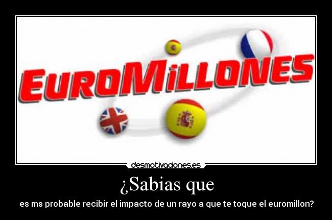 ¿Sabias que - es ms probable recibir el impacto de un rayo a que te toque el euromillon?