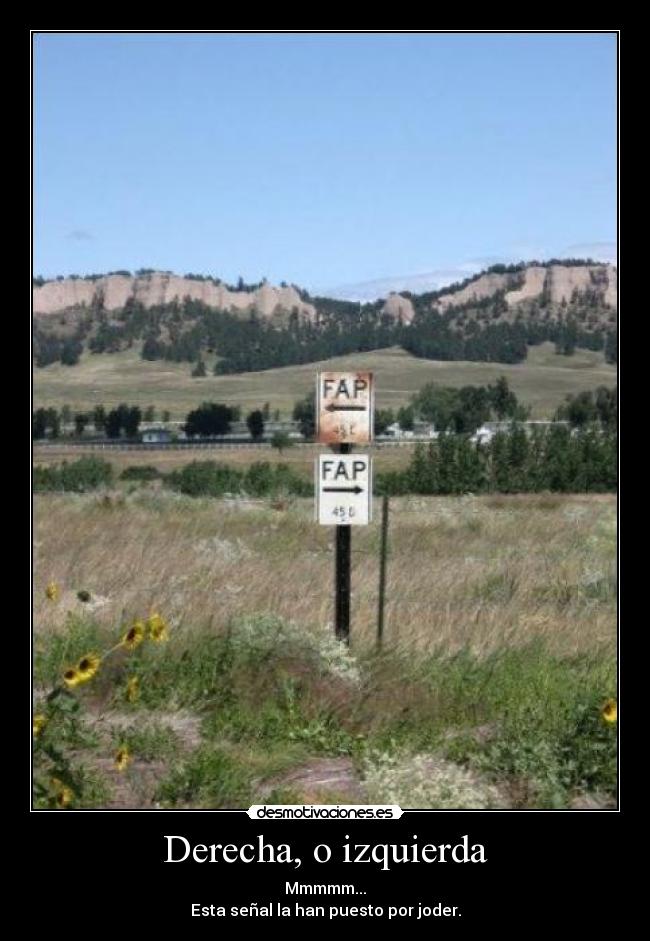 Derecha, o izquierda - Mmmmm...
Esta señal la han puesto por joder.