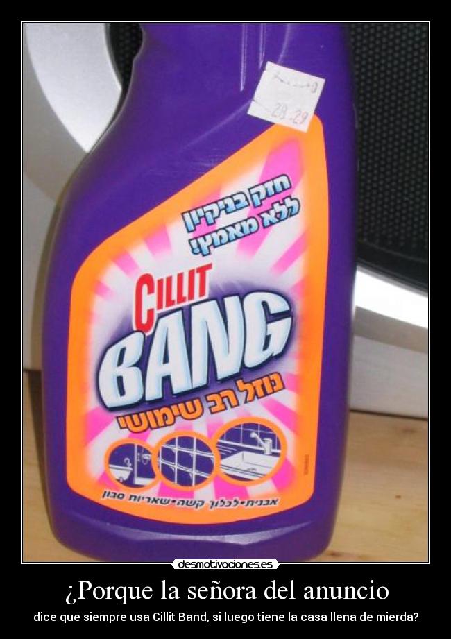 ¿Porque la señora del anuncio - dice que siempre usa Cillit Band, si luego tiene la casa llena de mierda?