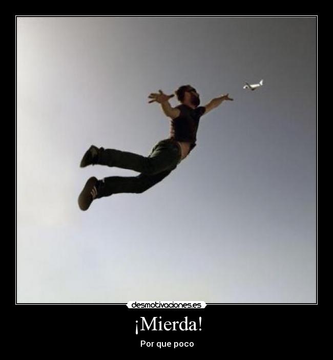 ¡Mierda! - Por que poco